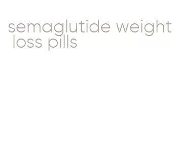 semaglutide weight loss pills