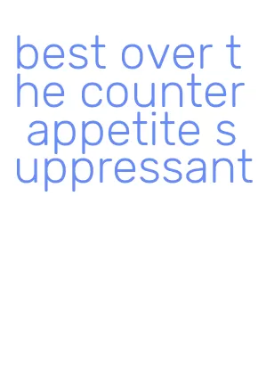 best over the counter appetite suppressant