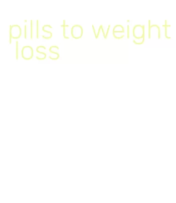 pills to weight loss