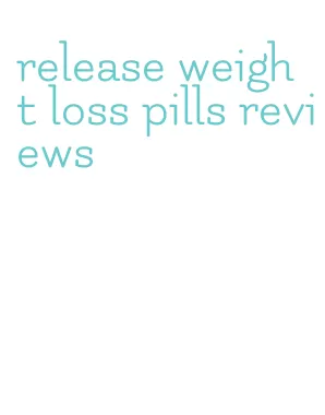 release weight loss pills reviews