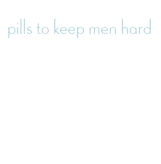 pills to keep men hard