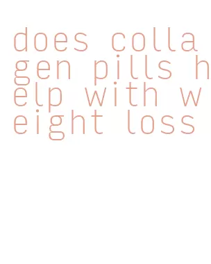 does collagen pills help with weight loss