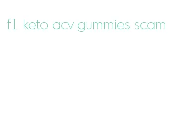 f1 keto acv gummies scam