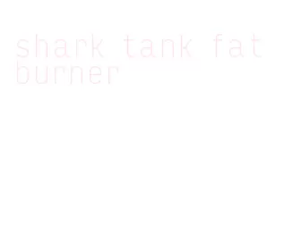 shark tank fat burner