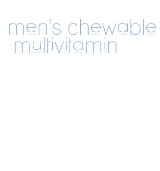 men's chewable multivitamin
