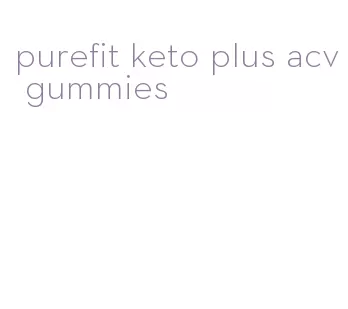 purefit keto plus acv gummies