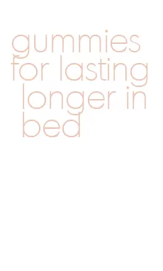 gummies for lasting longer in bed