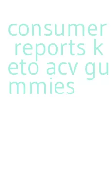 consumer reports keto acv gummies
