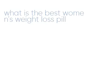 what is the best women's weight loss pill