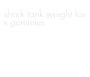 shark tank weight loss gummies