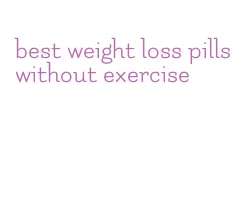 best weight loss pills without exercise