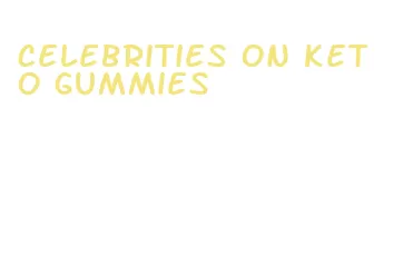 celebrities on keto gummies