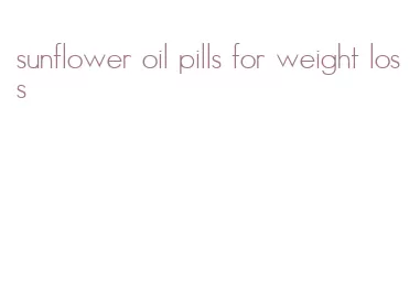 sunflower oil pills for weight loss