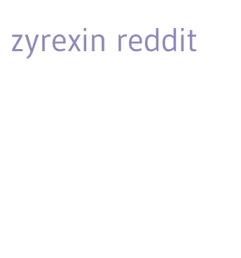 zyrexin reddit