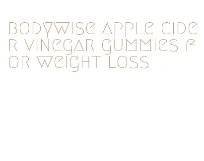bodywise apple cider vinegar gummies for weight loss