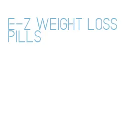 e-z weight loss pills