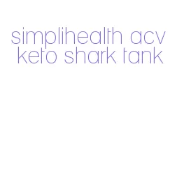 simplihealth acv keto shark tank