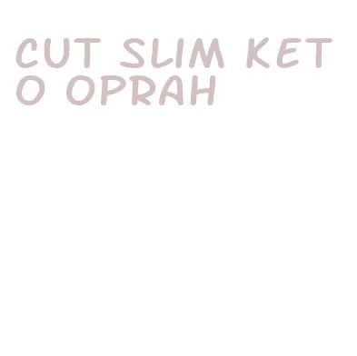 cut slim keto oprah