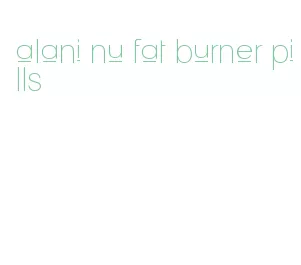 alani nu fat burner pills