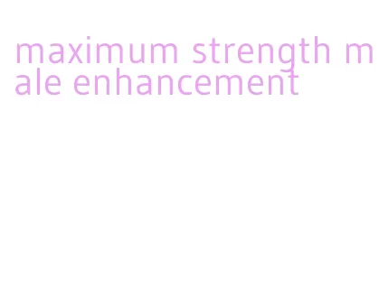 maximum strength male enhancement