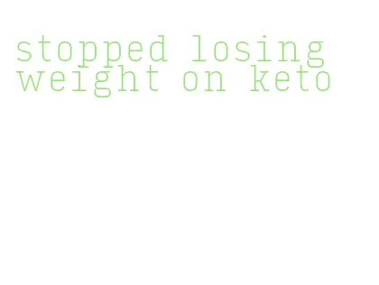 stopped losing weight on keto