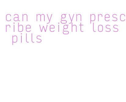 can my gyn prescribe weight loss pills