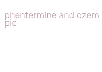 phentermine and ozempic