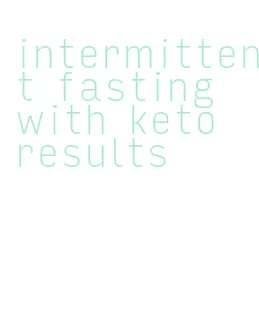 intermittent fasting with keto results