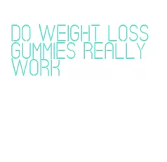 do weight loss gummies really work