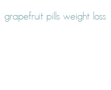 grapefruit pills weight loss