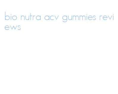bio nutra acv gummies reviews