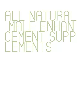 all natural male enhancement supplements