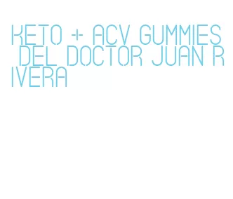 keto + acv gummies del doctor juan rivera
