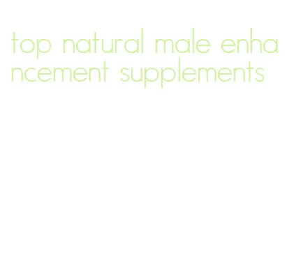 top natural male enhancement supplements