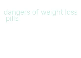 dangers of weight loss pills