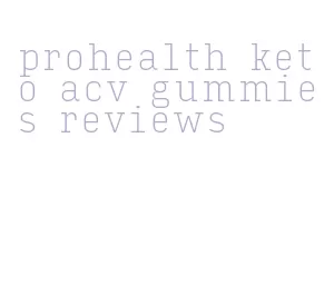 prohealth keto acv gummies reviews