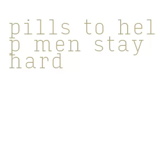pills to help men stay hard