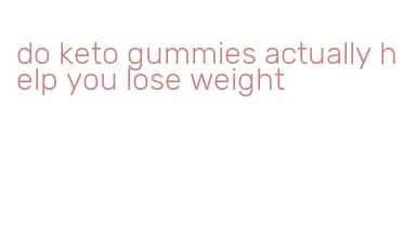 do keto gummies actually help you lose weight