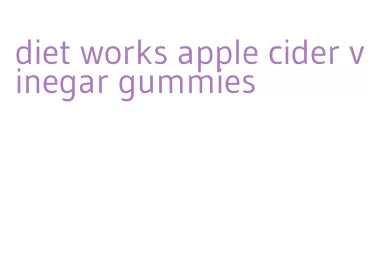 diet works apple cider vinegar gummies