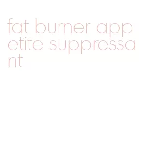fat burner appetite suppressant
