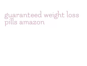 guaranteed weight loss pills amazon