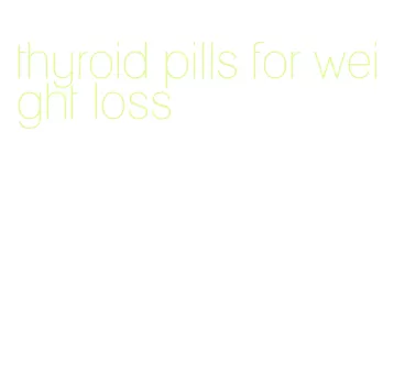 thyroid pills for weight loss