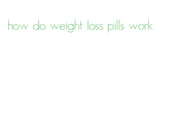 how do weight loss pills work