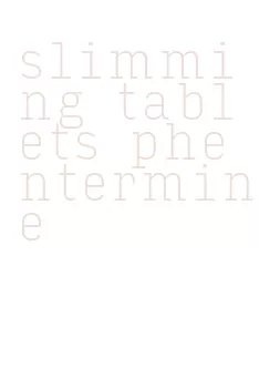 slimming tablets phentermine