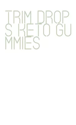 trim drops keto gummies