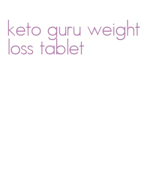 keto guru weight loss tablet