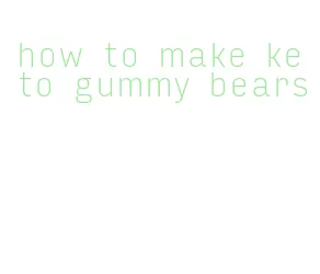 how to make keto gummy bears