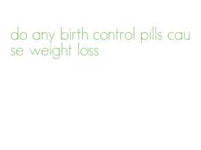 do any birth control pills cause weight loss