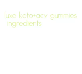 luxe keto+acv gummies ingredients