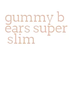 gummy bears super slim